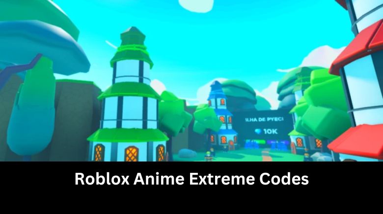 Roblox Anime Extreme Codes