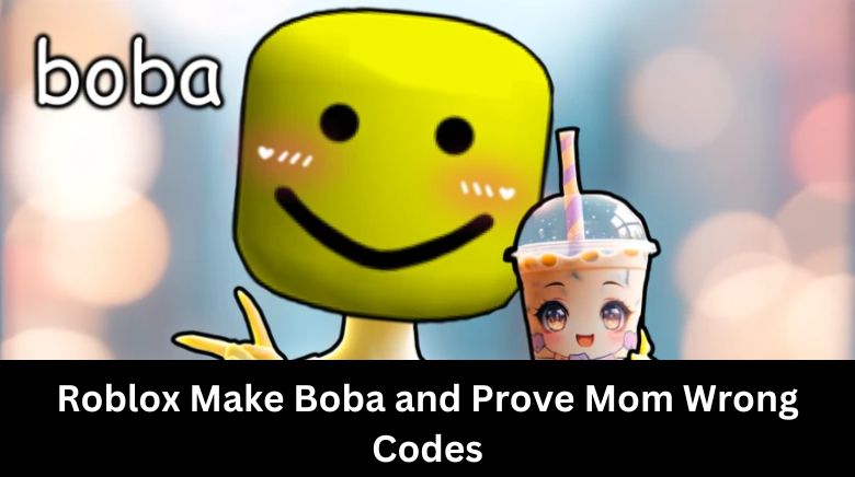 Roblox Make Boba and Prove Mom Wrong Codes