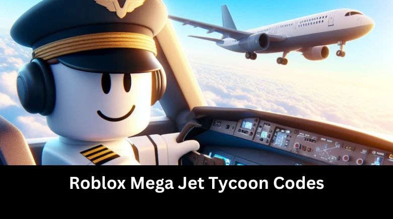 Roblox Mega Jet Tycoon Codes