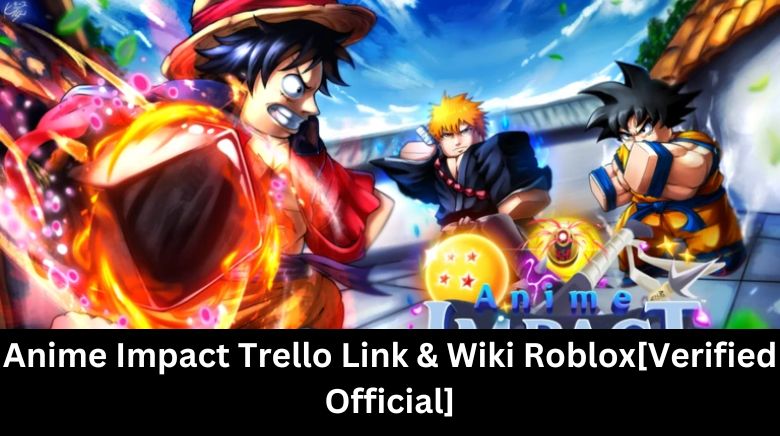 Anime Impact Trello Link & Wiki Roblox[Verified Official]