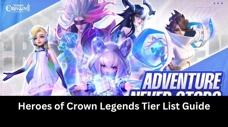 Heroes of Crown Legends Tier List Guide