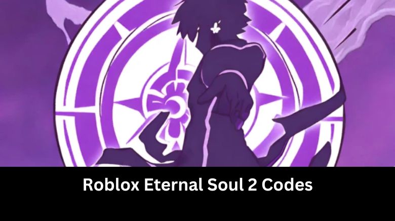 Roblox Eternal Soul 2 Codes