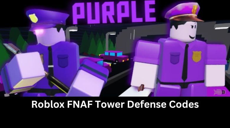 Roblox FNAF Tower Defense Codes