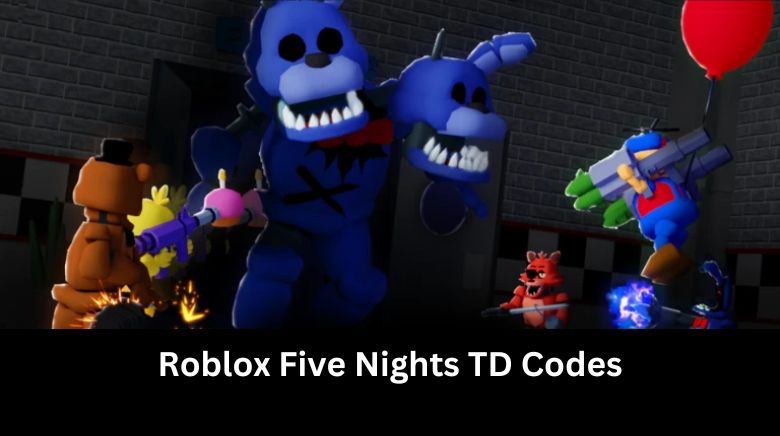 Roblox Five Nights TD Codes