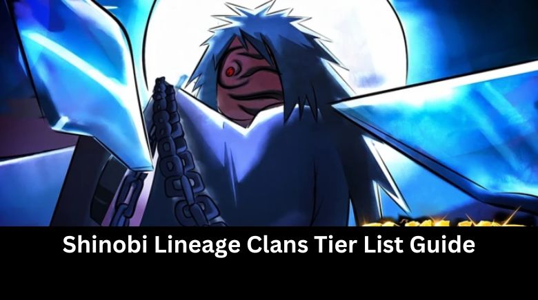 Shinobi Lineage Clans Tier List Guide