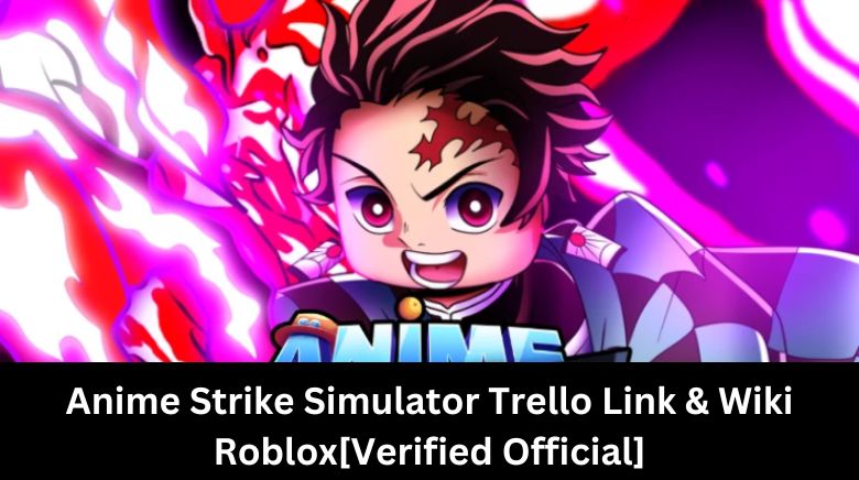 Anime Strike Simulator Trello Link & Wiki Roblox[Verified Official]