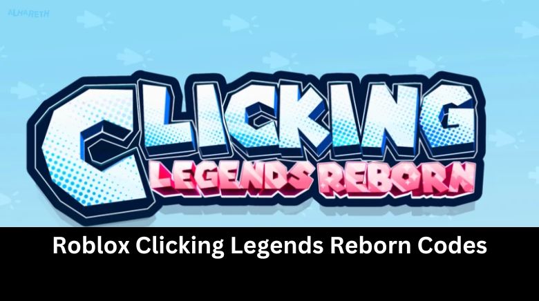 Roblox Clicking Legends Reborn Codes