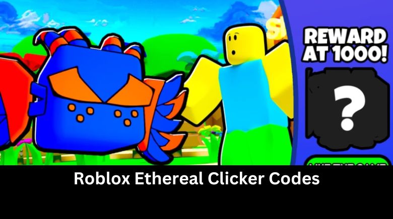 Roblox Ethereal Clicker Codes