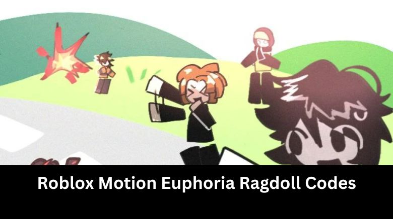 Roblox Motion Euphoria Ragdoll Codes