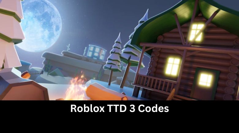 Roblox TTD 3 Codes