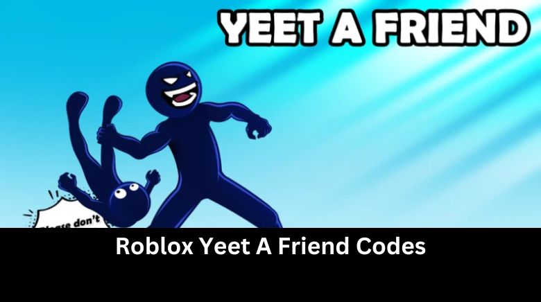 Roblox Yeet A Friend Codes