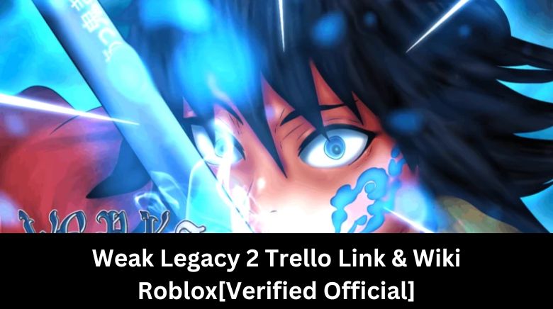 Weak Legacy 2 Trello Link & Wiki Roblox[Verified Official]