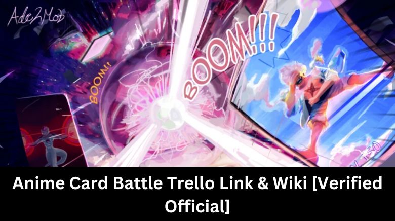 Anime Card Battle Trello Link & Wiki [Verified Official]