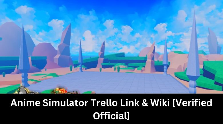 Anime Simulator Trello Link & Wiki [Verified Official]