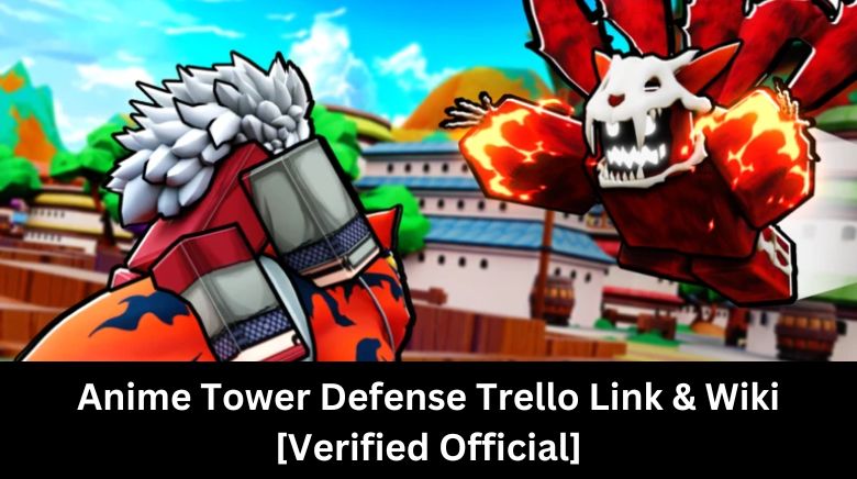 Anime Tower Defense Trello Link & Wiki [Verified Official]