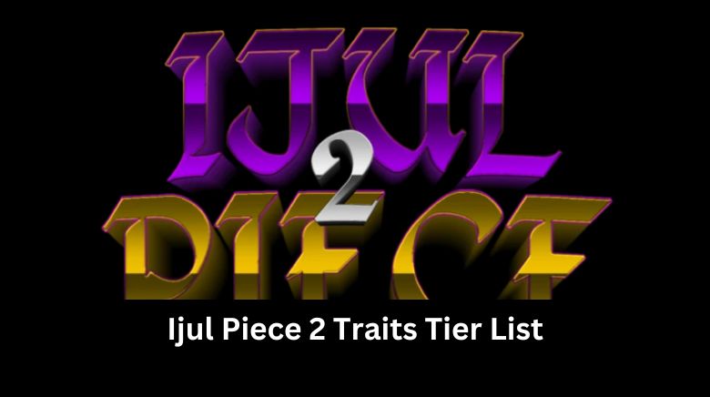 Ijul Piece 2 Traits Tier List