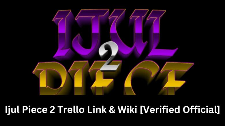 Ijul Piece 2 Trello Link & Wiki [Verified Official]