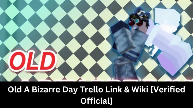 Old A Bizarre Day Trello Link & Wiki [Verified Official]