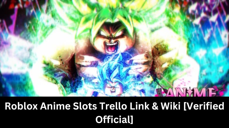 Roblox Anime Slots Trello Link & Wiki [Verified Official]