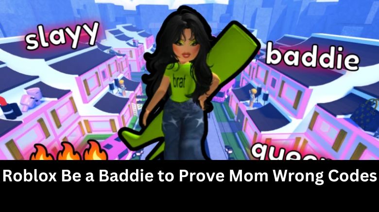 Roblox Be a Baddie to Prove Mom Wrong Codes