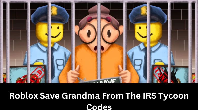 Roblox Save Grandma From The IRS Tycoon Codes