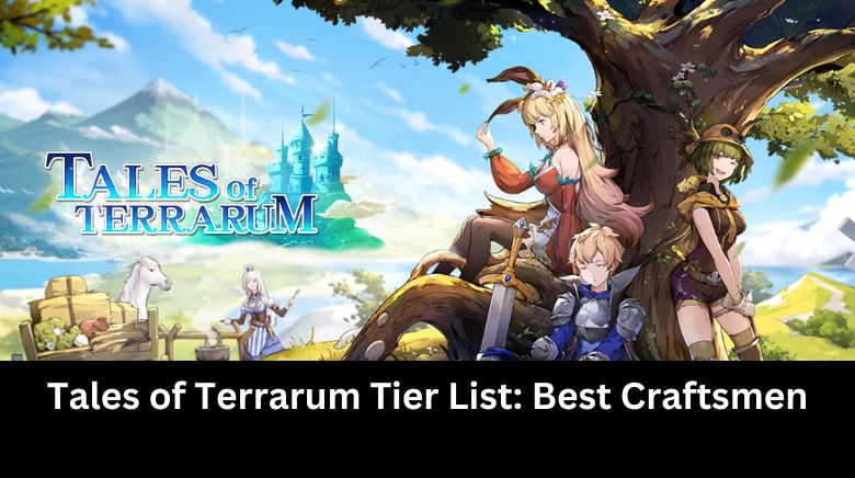 Tales of Terrarum Tier List: Best Craftsmen