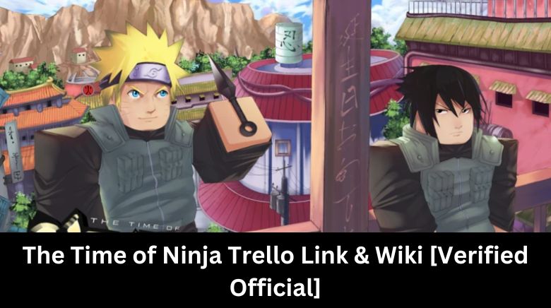 The Time of Ninja Trello Link & Wiki [Verified Official]