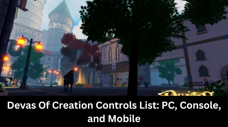 Devas Of Creation Controls List PC, Console, and Mobile