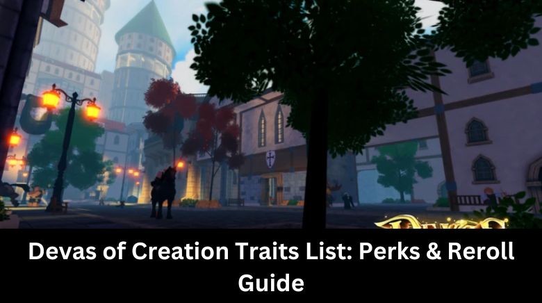 Devas of Creation Traits List Perks & Reroll Guide