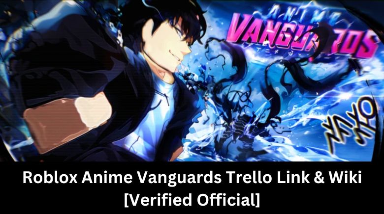 Roblox Anime Vanguards Trello Link & Wiki [Verified Official]