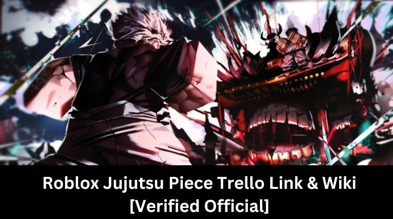 Roblox Jujutsu Piece Trello Link & Wiki [Verified Official]