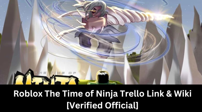 Roblox The Time of Ninja Trello Link & Wiki [Verified Official]