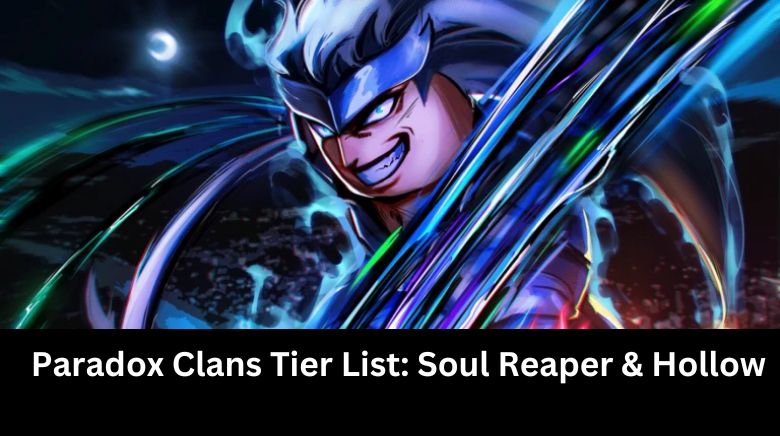 Paradox Clans Tier List Soul Reaper & Hollow