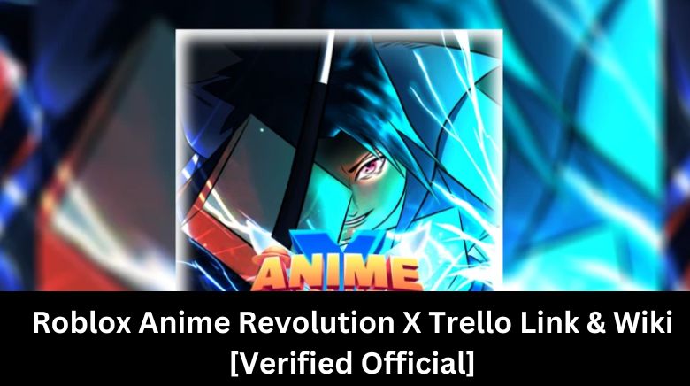 Roblox Anime Revolution X Trello Link & Wiki [Verified Official]