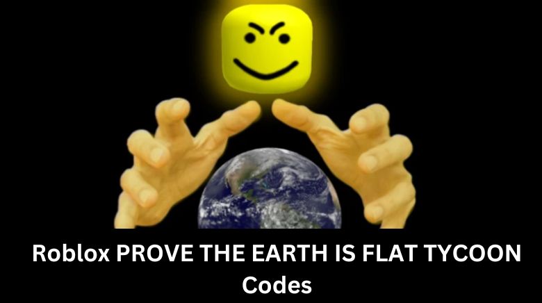 Roblox PROVE THE EARTH IS FLAT TYCOON Codes