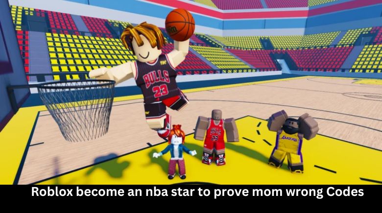 Roblox become an nba star to prove mom wrong Codes