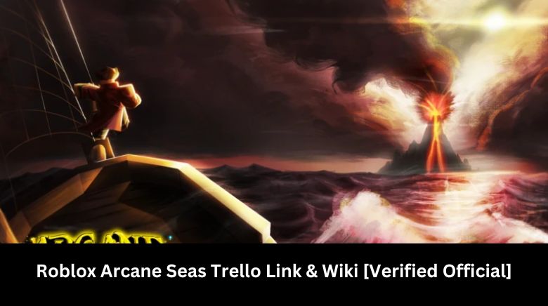 Roblox Arcane Seas Trello Link & Wiki [Verified Official]