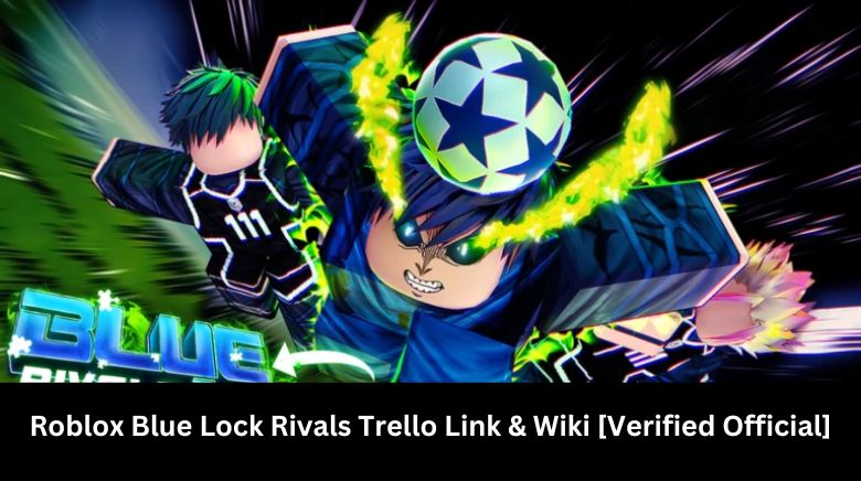 Roblox Blue Lock Rivals Trello Link & Wiki [Verified Official]