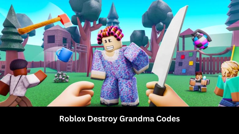 Roblox Destroy Grandma Codes