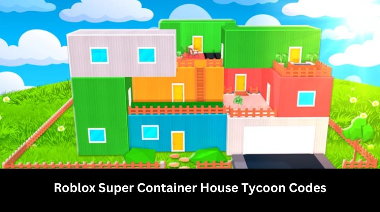 Roblox Super Container House Tycoon Codes