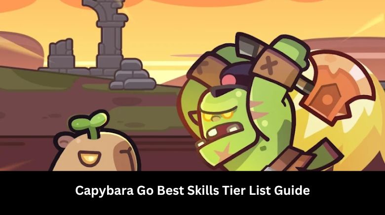 Capybara Go Best Skills Tier List Guide