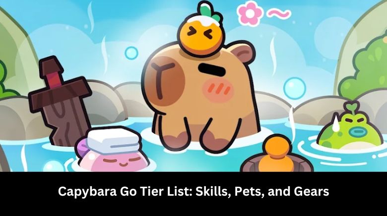 Capybara Go Tier List Skills, Pets, and Gears